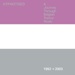 HYPNOTISED – A JOURNEY THROUGH BELGIAN TRANCE MUSIC 1992-2003