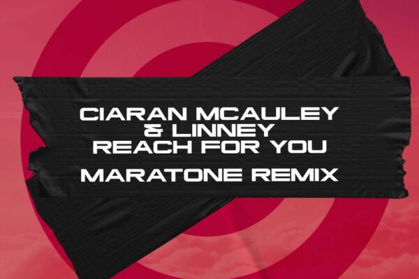 A SUMMER PLAYLIST MUST-HAVE: MARATONE’S REMIX OF CIARAN MCAULEY’S “REACH FOR YOU”